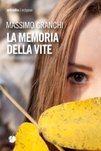 "La memoria della vite" di Massimo Granchi- Arkadia editore - anno 2025